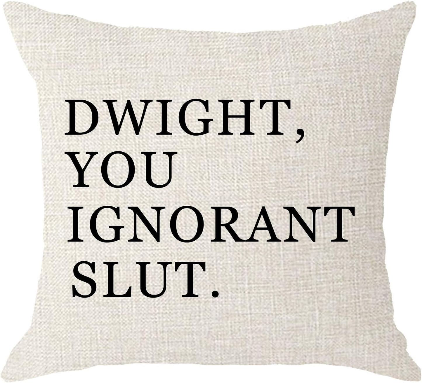 Decorative Square Pillow Case 18"x18" "Dwight You Ignorant Slut" (color-cream)